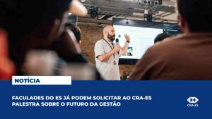Leia mais sobre o artigo Faculdades do ES já podem solicitar ao CRA-ES palestra sobre o futuro da gestão