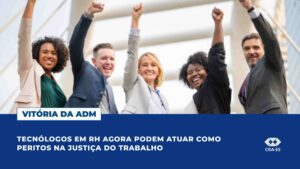 Leia mais sobre o artigo JUSTIÇA DO TRABALHO PASSA A RECONHECER TECNÓLOGO EM GESTÃO DE RH NO CADASTRO DE PERITOS