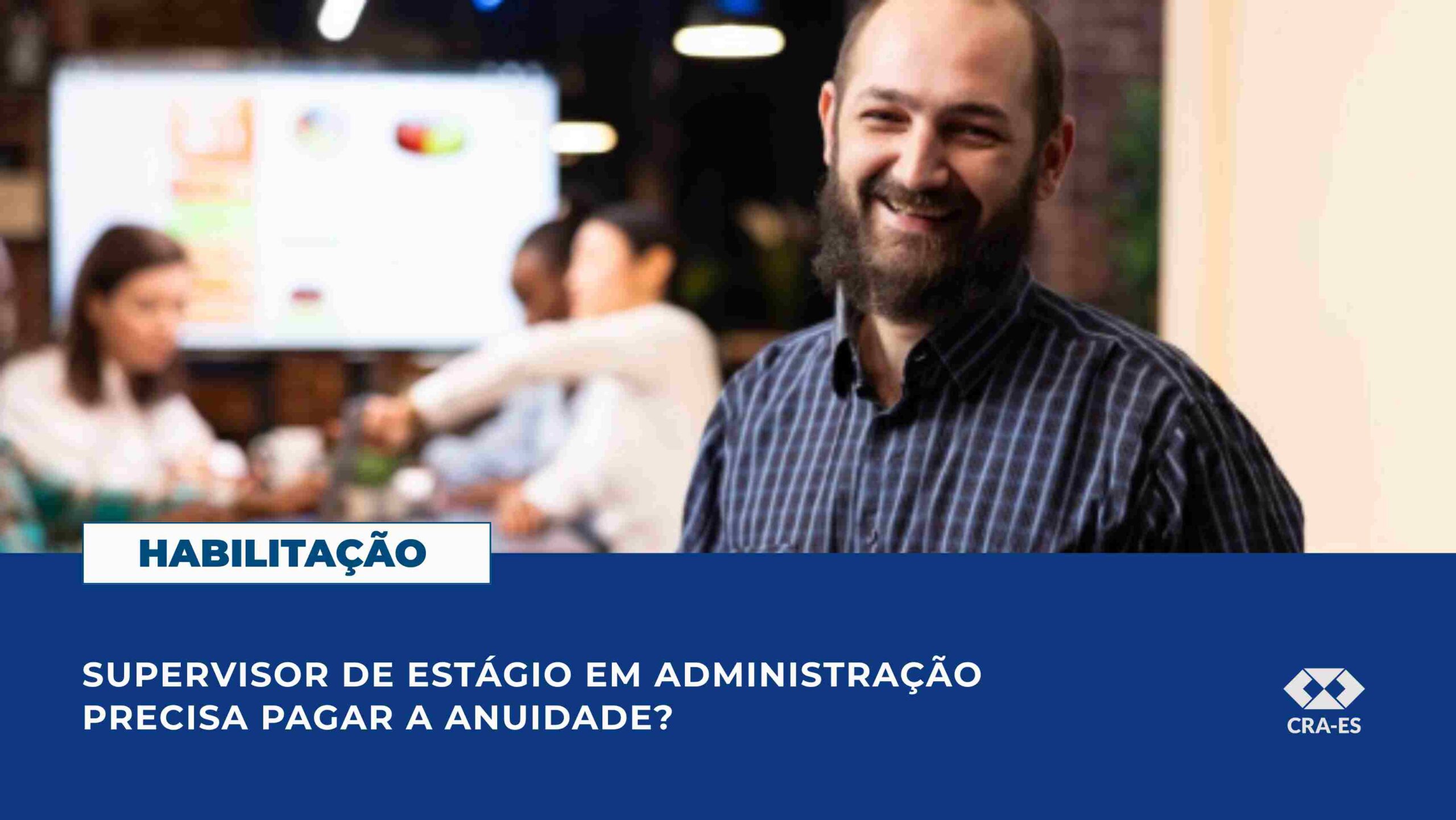 No momento, você está visualizando Supervisor de estágio em administração precisa pagar a anuidade?