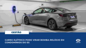Leia mais sobre o artigo Carro elétrico pode virar bomba-relógio em condomínios do ES