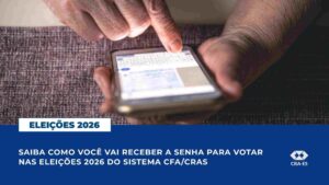 Leia mais sobre o artigo Saiba como você vai receber a senha para votar nas Eleições 2026 do Sistema CFA/CRAs