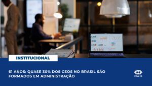 Leia mais sobre o artigo 61 anos: quase 30% dos CEOs no Brasil são formados em Administração