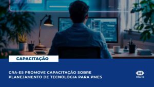 Leia mais sobre o artigo CRA-ES promove capacitação sobre planejamento de tecnologia para PMEs