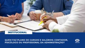 Leia mais sobre o artigo Quem faz plano de cargos e salários: contador, psicólogo ou profissional da administração?